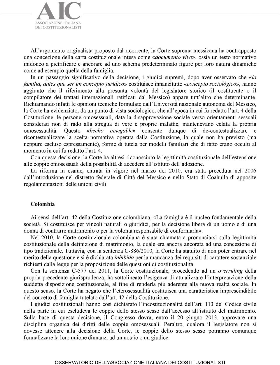 In un passaggio significativo della decisione, i giudici supremi, dopo aver osservato che «la familia, antes que ser un concepto jurídico» costituisce innanzitutto «concepto sociológico», hanno