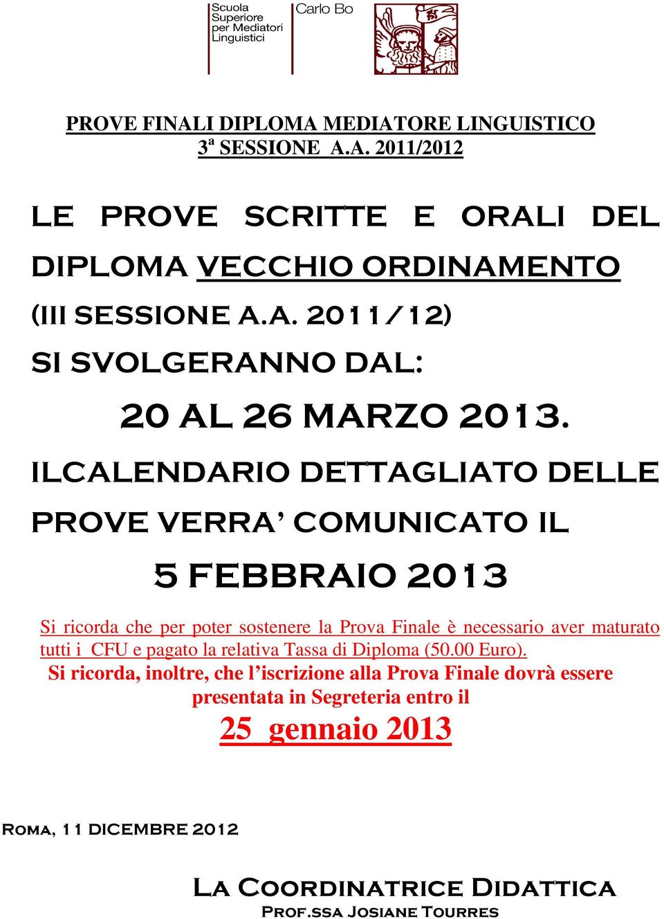 tutti i CFU e pagato la relativa Tassa di Diploma (50.00 Euro).