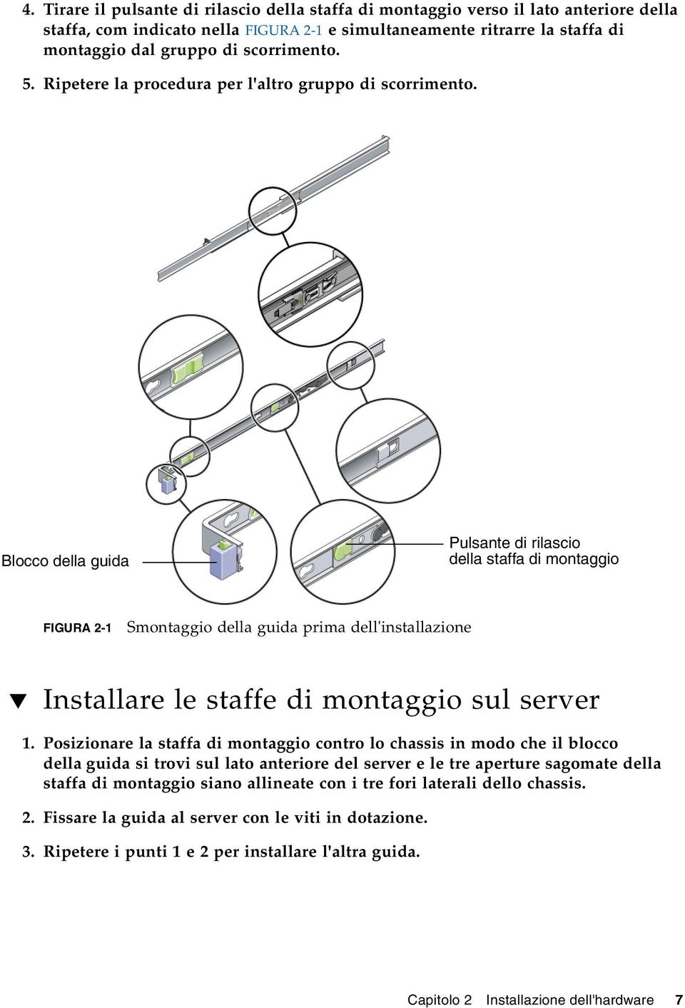 Blocco della guida Pulsante di rilascio della staffa di montaggio FIGURA 2-1 Smontaggio della guida prima dell'installazione Installare le staffe di montaggio sul server 1.