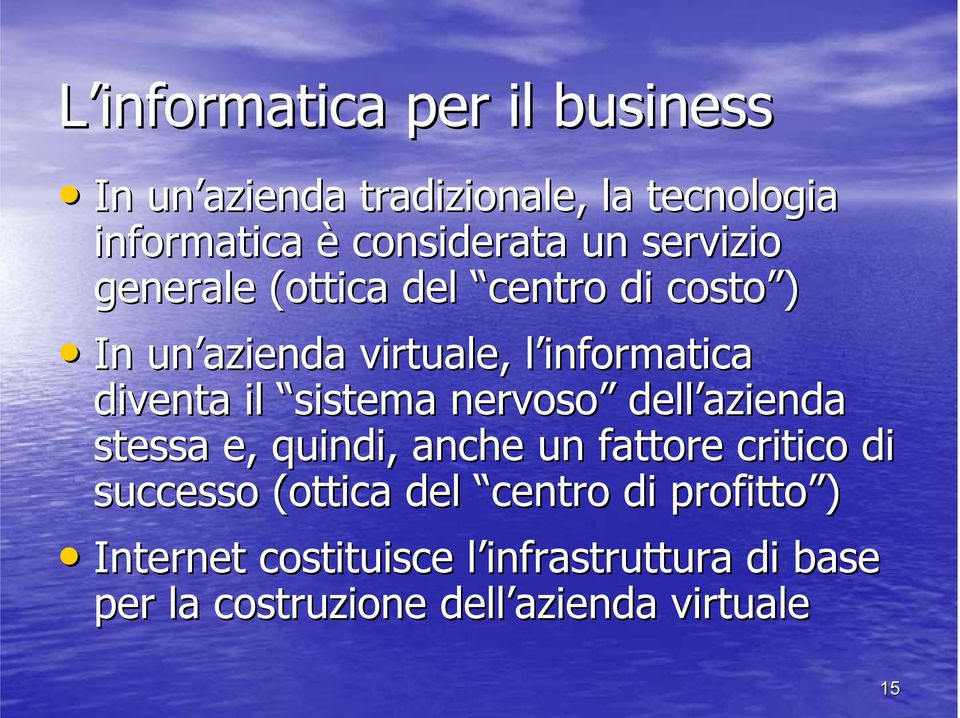 sistema nervoso dell azienda stessa e, quindi, anche un fattore critico di successo (ottica del