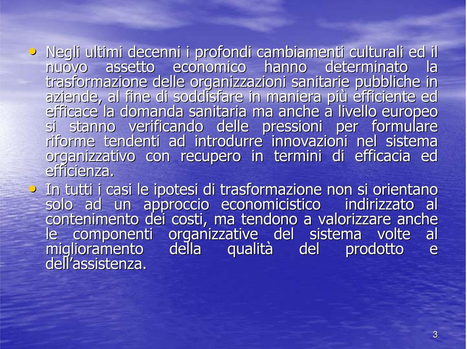 innovazioni nel sistema organizzativo con recupero in termini di efficacia ed efficienza.