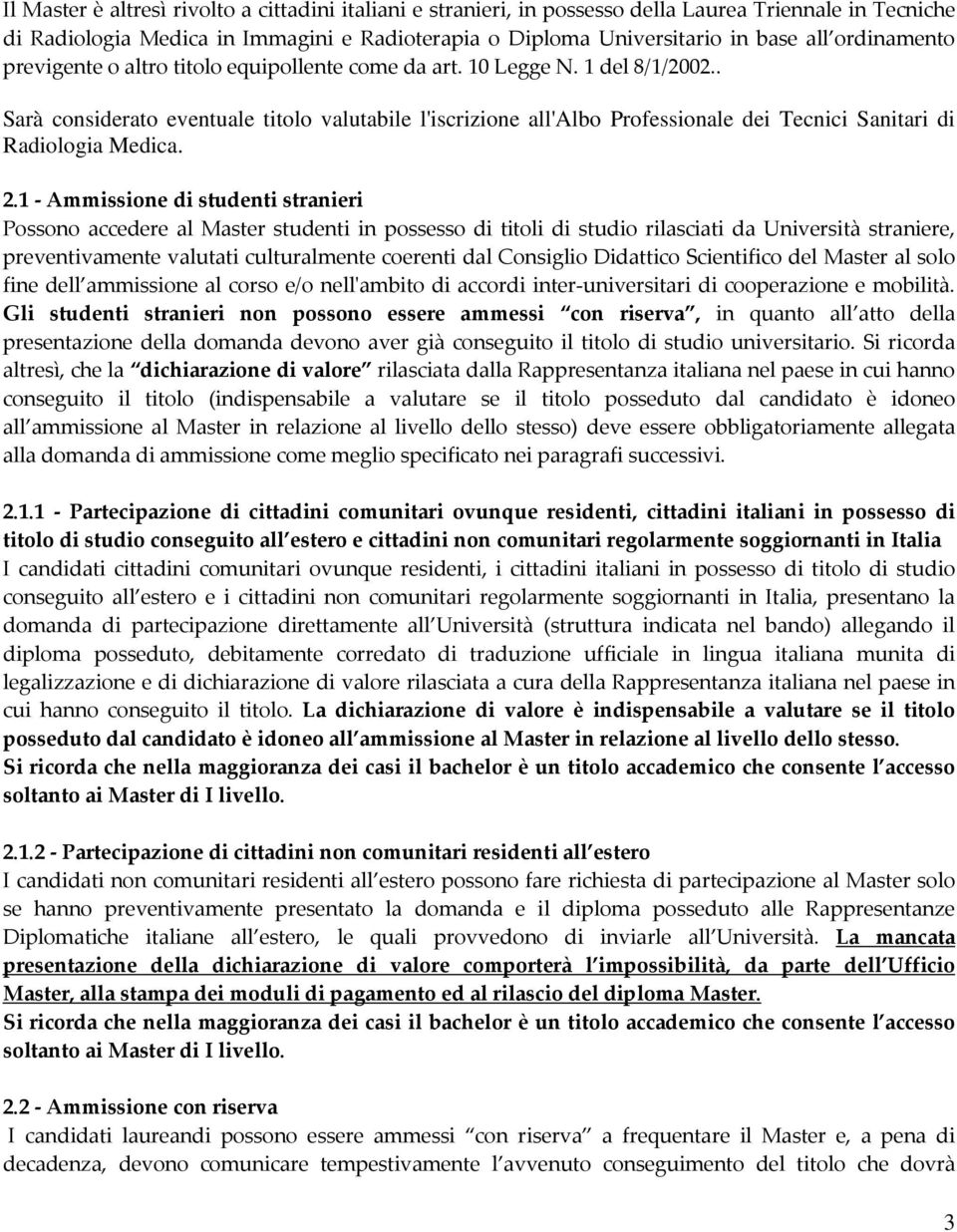 . Sarà considerato eventuale titolo valutabile l'iscrizione all'albo Professionale dei Tecnici Sanitari di Radiologia Medica. 2.