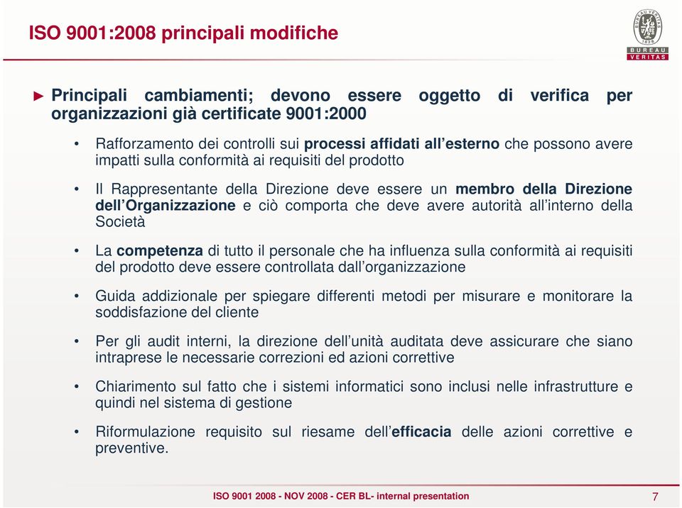 all interno della Società La competenza di tutto il personale che ha influenza sulla conformità ai requisiti del prodotto deve essere controllata dall organizzazione Guida addizionale per spiegare