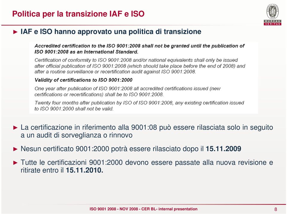 sorveglianza o rinnovo Nesun certificato 9001:2000 potrà essere rilasciato dopo il 15.11.