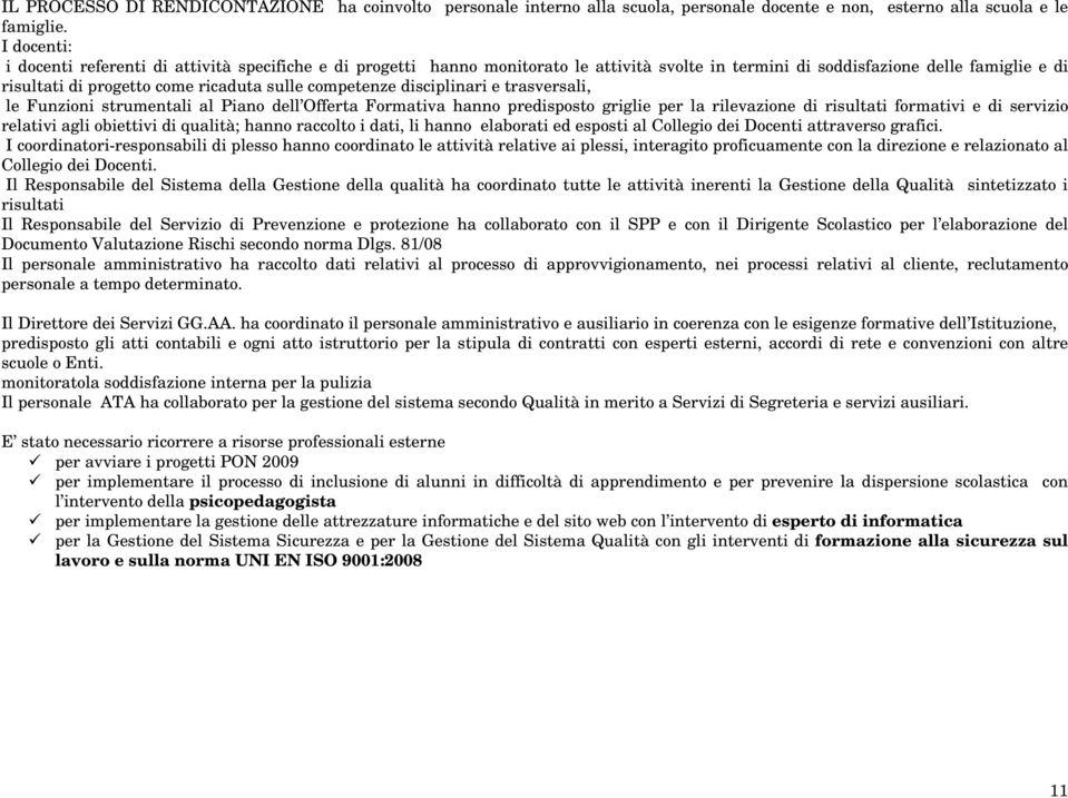 competenze disciplinari e trasversali, le Funzioni strumentali al Piano dell Offerta Formativa hanno predisposto griglie per la rilevazione di risultati formativi e di servizio relativi agli