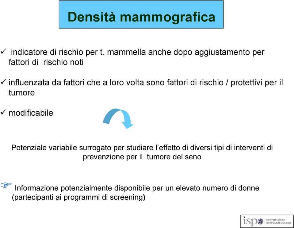 / protettivi per il Bassa densità mammografica Elevata densità mammografica tumore modificabile Potenziale variabile surrogato