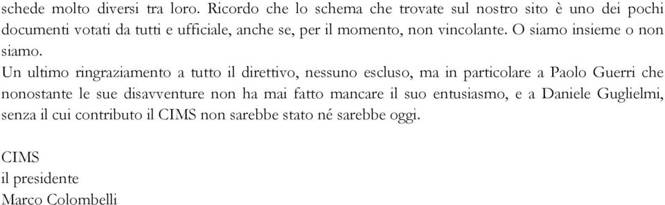 momento, non vincolante. O siamo insieme o non siamo.