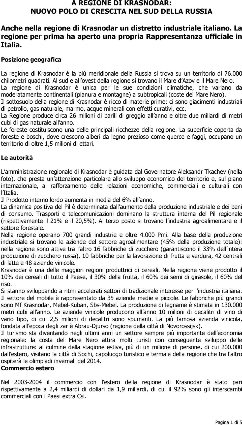 000 chilometri quadrati. Al sud e all ovest della regione si trovano il Mare d Azov e il Mare Nero.