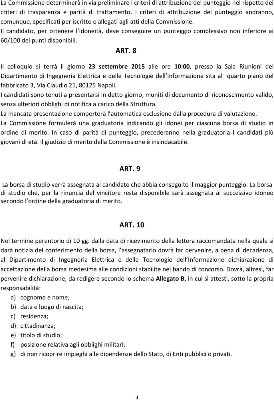 Il candidato, per ottenere l idoneità, deve conseguire un punteggio complessivo non inferiore ai 60/100 dei punti disponibili. ART.