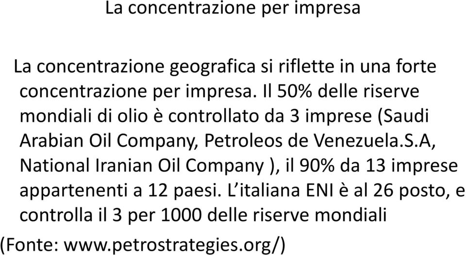 Il 50% delle riserve mondiali di olio è controllato da 3 imprese (Saudi Arabian Oil Company, Petroleos de