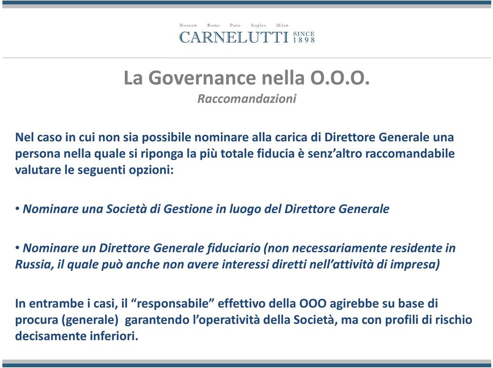 o.o. Raccomandazioni Nel caso in cui non sia possibile nominare alla carica di Direttore Generale una persona nella quale si riponga la più totale fiducia è