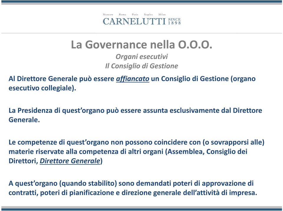 La Presidenza di quest organo può essere assunta esclusivamente dal Direttore Generale.