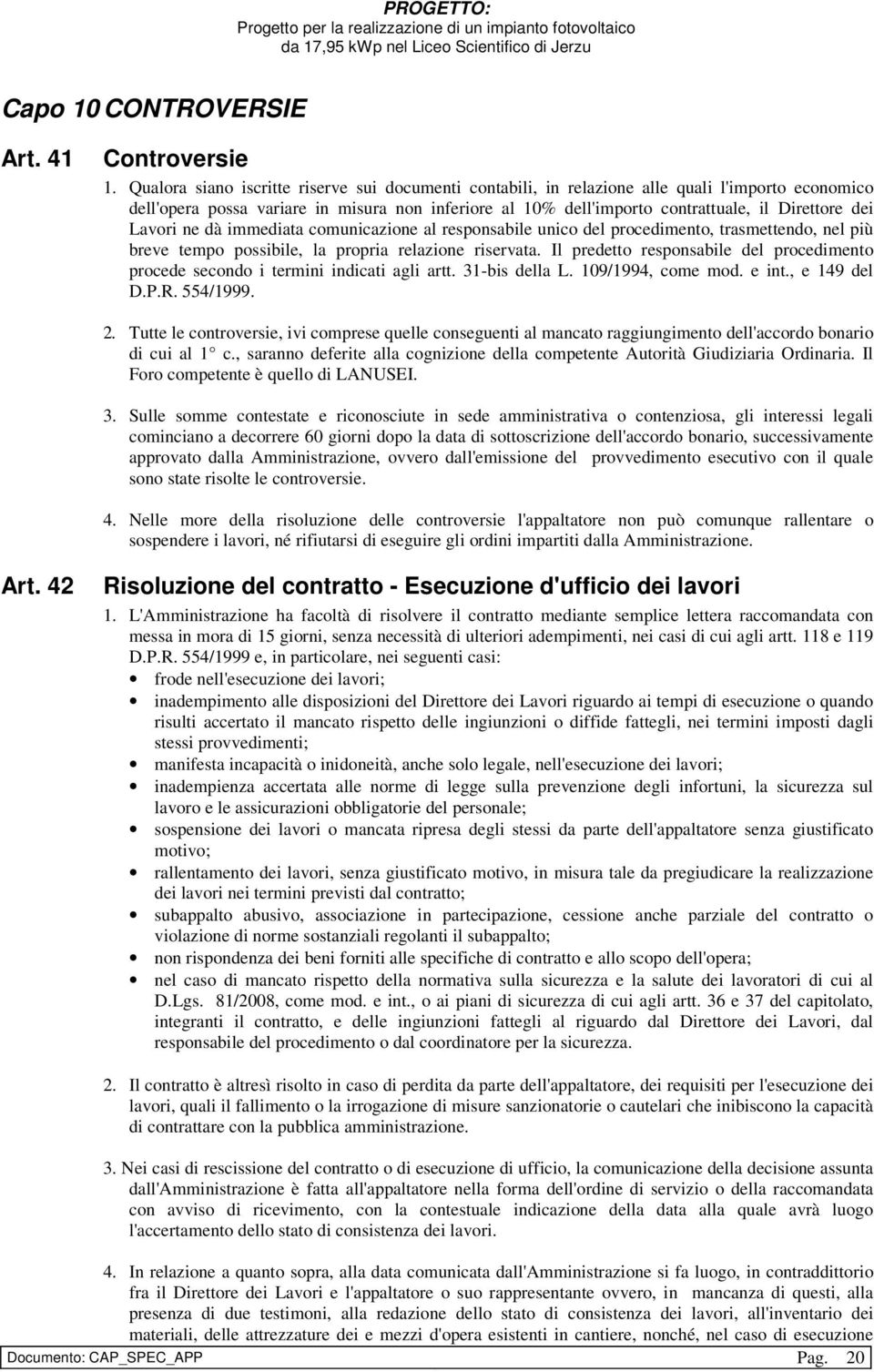 Lavori ne dà immediata comunicazione al responsabile unico del procedimento, trasmettendo, nel più breve tempo possibile, la propria relazione riservata.