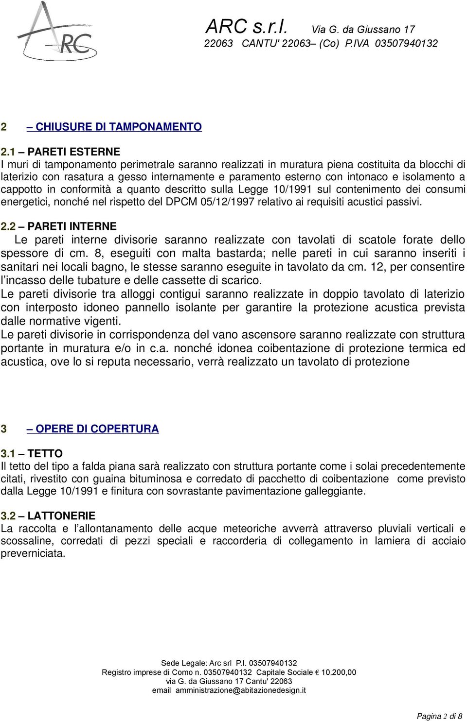 isolamento a cappotto in conformità a quanto descritto sulla Legge 10/1991 sul contenimento dei consumi energetici, nonché nel rispetto del DPCM 05/12/1997 relativo ai requisiti acustici passivi. 2.