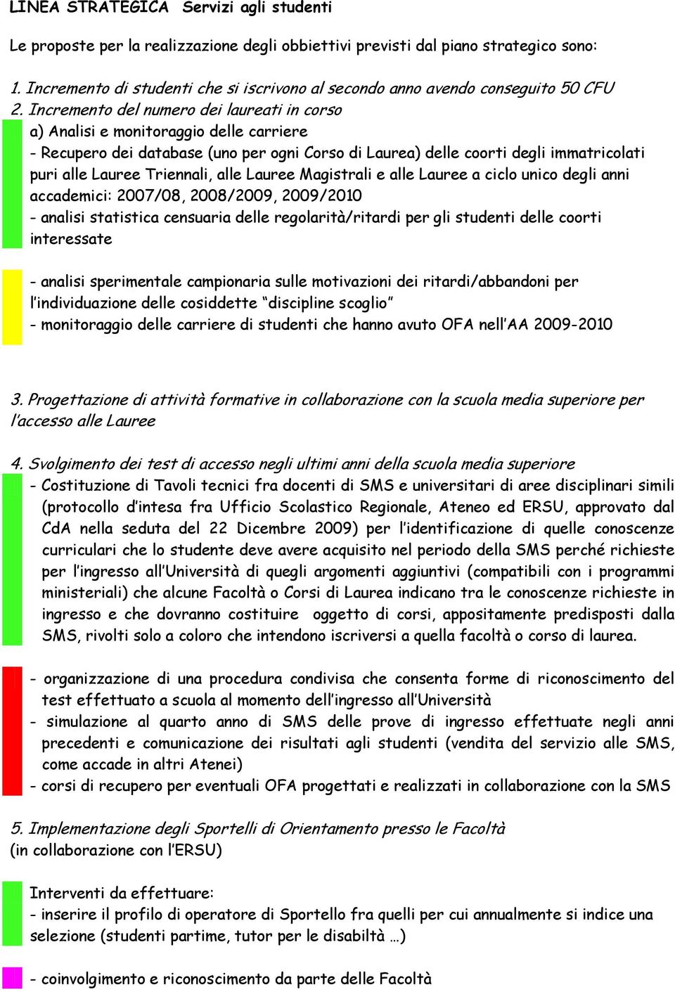 Incremento del numero dei laureati in corso a) Analisi e monitoraggio delle carriere - Recupero dei database (uno per ogni Corso di Laurea) delle coorti degli immatricolati puri alle Lauree