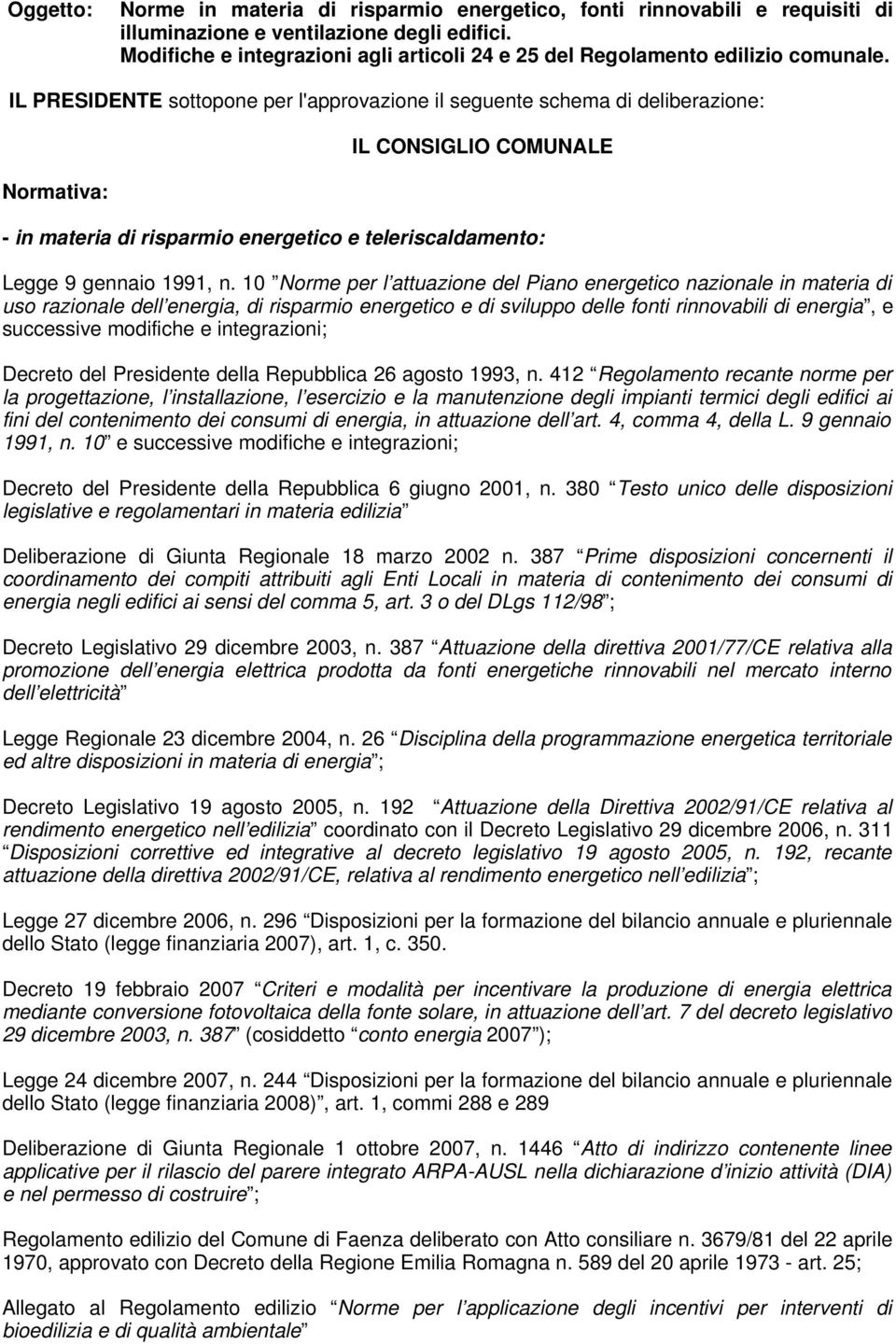 10 Norme per l attuazione del Piano energetico nazionale in materia di uso razionale dell energia, di risparmio energetico e di sviluppo delle fonti rinnovabili di energia, e successive modifiche e