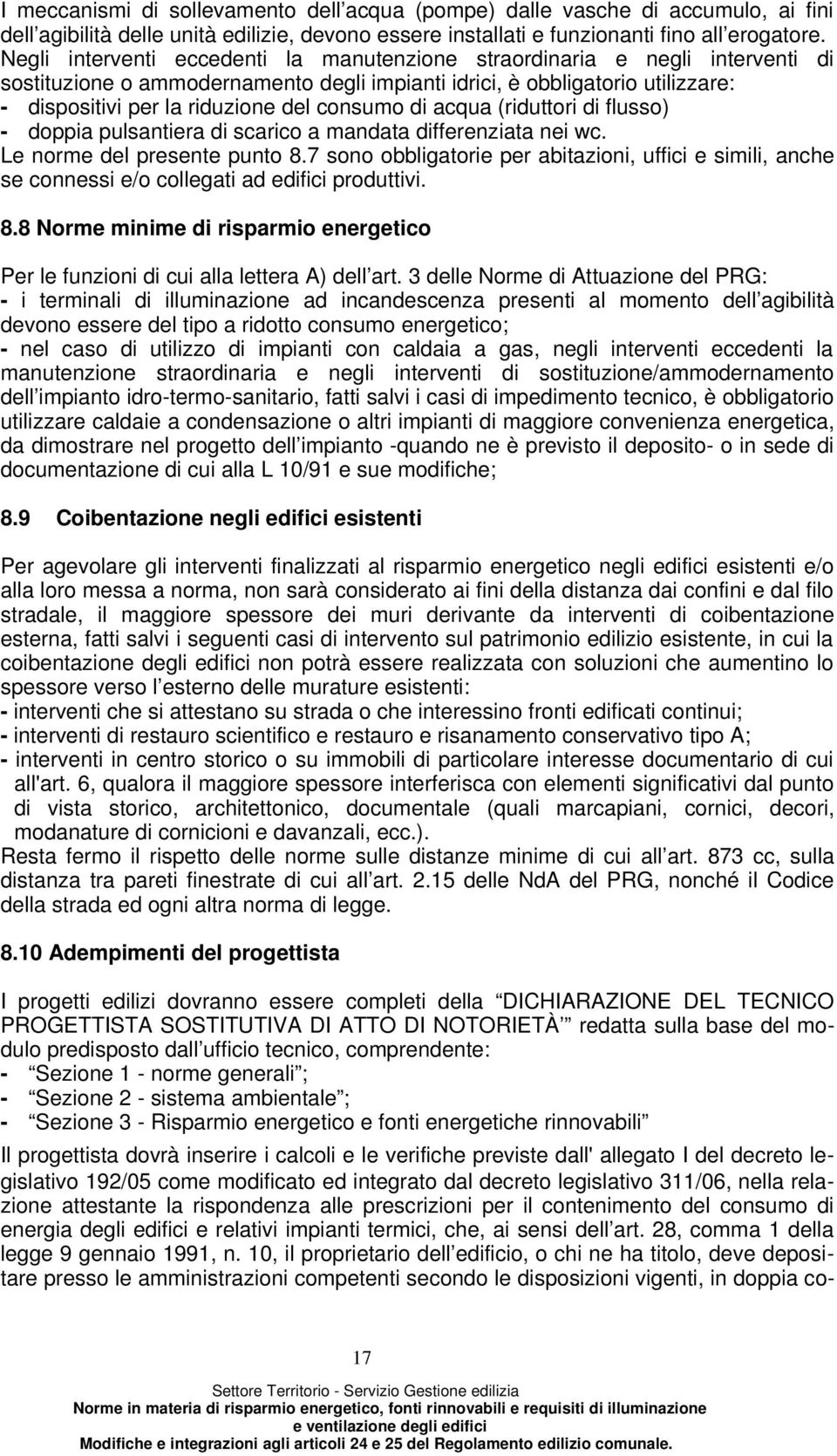 consumo di acqua (riduttori di flusso) - doppia pulsantiera di scarico a mandata differenziata nei wc. Le norme del presente punto 8.