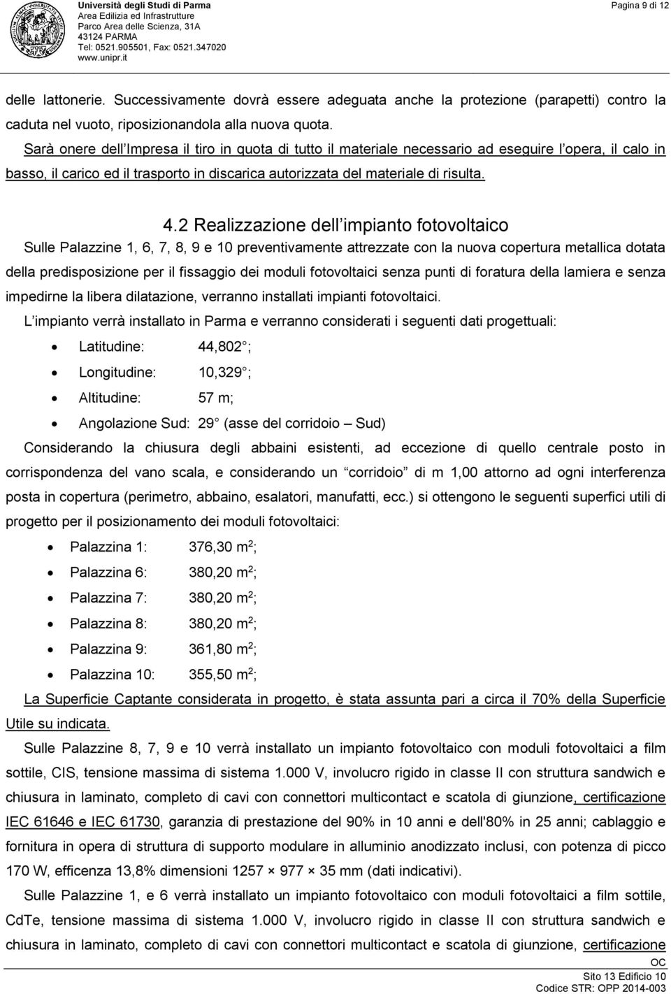 2 Realizzazione dell impianto fotovoltaico Sulle Palazzine 1, 6, 7, 8, 9 e 10 preventivamente attrezzate con la nuova copertura metallica dotata della predisposizione per il fissaggio dei moduli