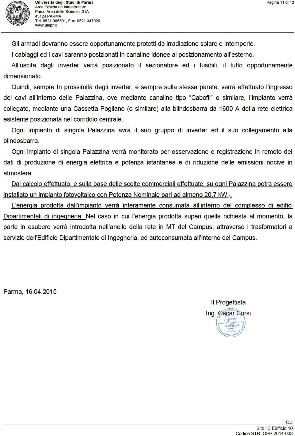 Al uscita dagliinverter verà posizionatoil sezionatore edifusibili,iltuto opportunamente dimensionato.