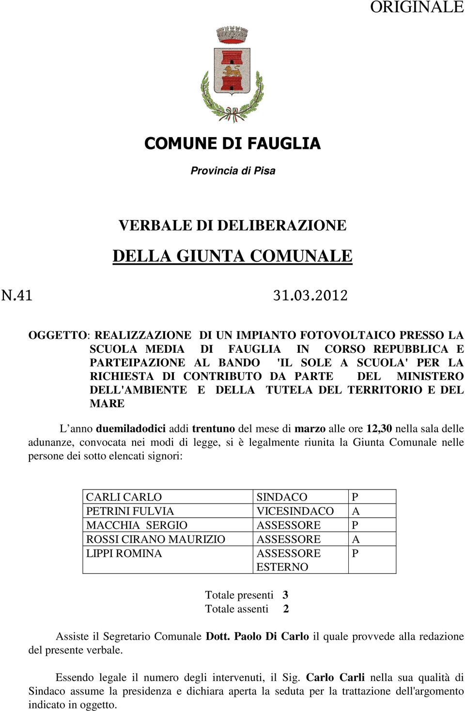 MINISTERO DELL'AMBIENTE E DELLA TUTELA DEL TERRITORIO E DEL MARE L ann duemiladdici addi trentun del mese di marz alle re 12,30 nella sala delle adunanze, cnvcata nei mdi di legge, si è legalmente