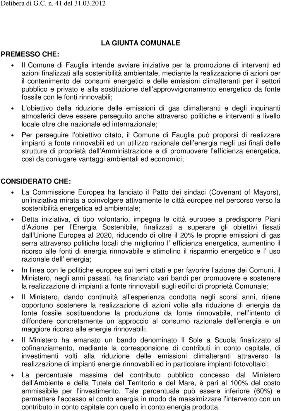 per il cnteniment dei cnsumi energetici e delle emissini climalteranti per il settri pubblic e privat e alla sstituzine dell apprvviginament energetic da fnte fssile cn le fnti rinnvabili; L biettiv