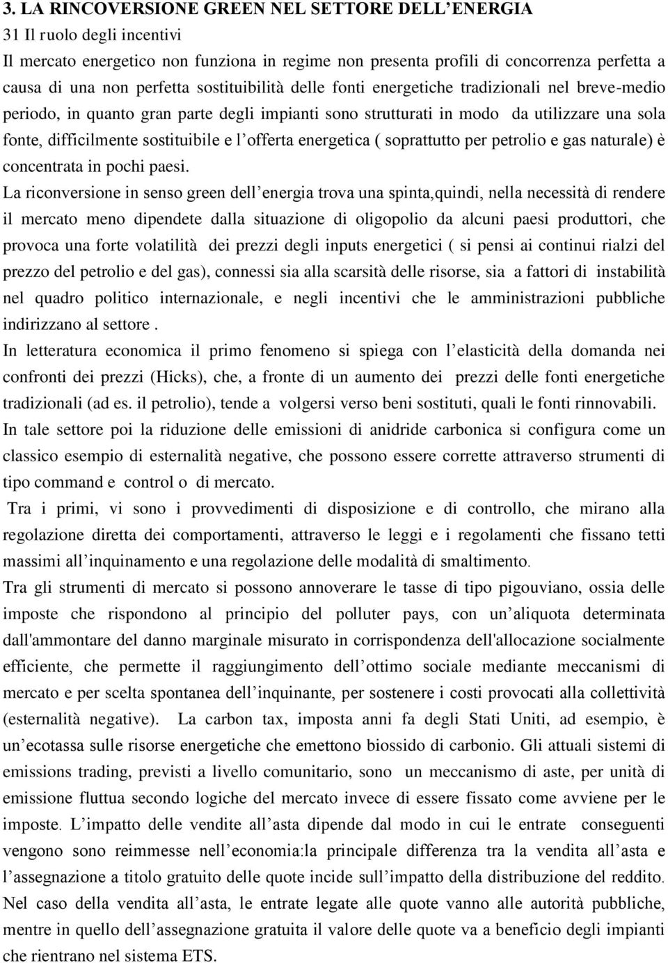 offerta energetica ( soprattutto per petrolio e gas naturale) è concentrata in pochi paesi.