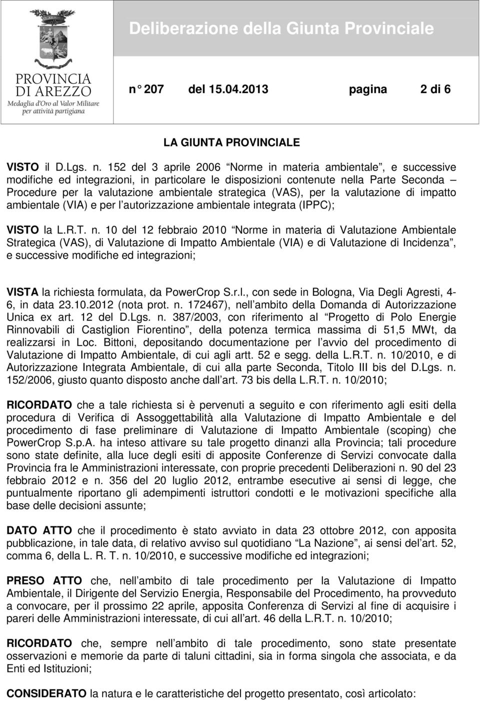 strategica (VAS), per la valutazione di impatto ambientale (VIA) e per l autorizzazione ambientale integrata (IPPC); VISTO la L.R.T. n.