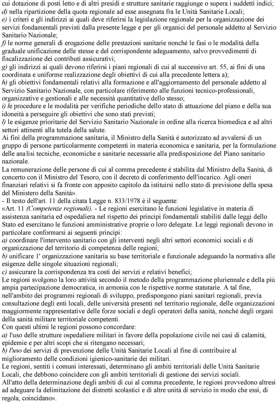 addetto al Servizio Sanitario Nazionale; f) le norme generali di erogazione delle prestazioni sanitarie nonché le fasi o le modalità della graduale unificazione delle stesse e del corrispondente