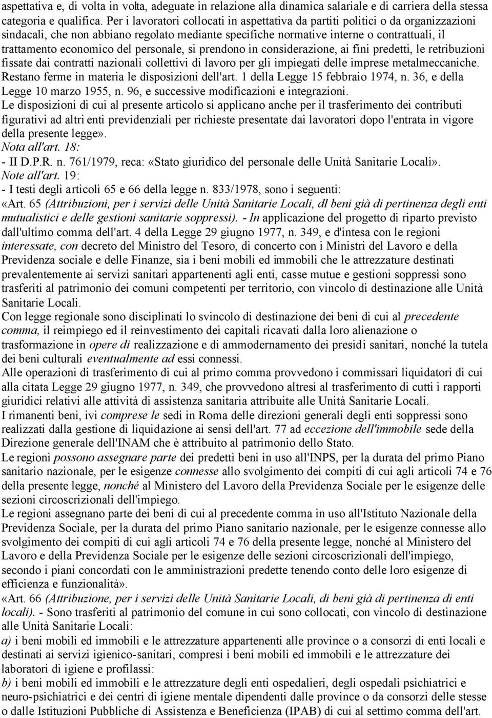 del personale, si prendono in considerazione, ai fini predetti, le retribuzioni fissate dai contratti nazionali collettivi di lavoro per gli impiegati delle imprese metalmeccaniche.