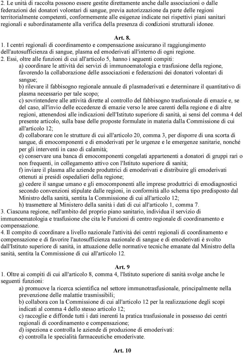 I centri regionali di coordinamento e compensazione assicurano il raggiungimento dell'autosufficienza di sangue, plasma ed emoderivati all'interno di ogni regione. 2.