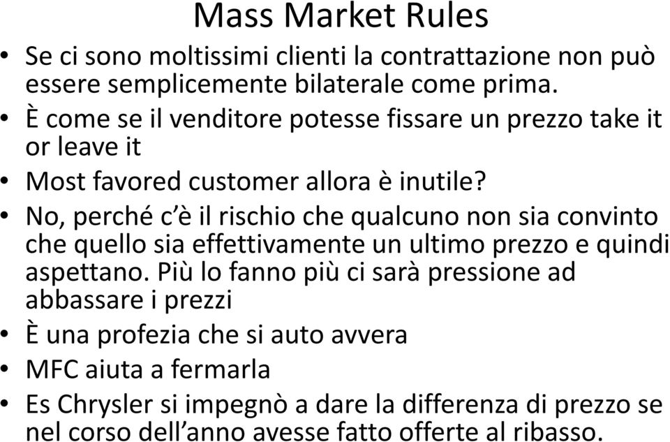 No, perché c è il rischio che qualcuno non sia convinto che quello sia effettivamente un ultimo prezzo e quindi aspettano.