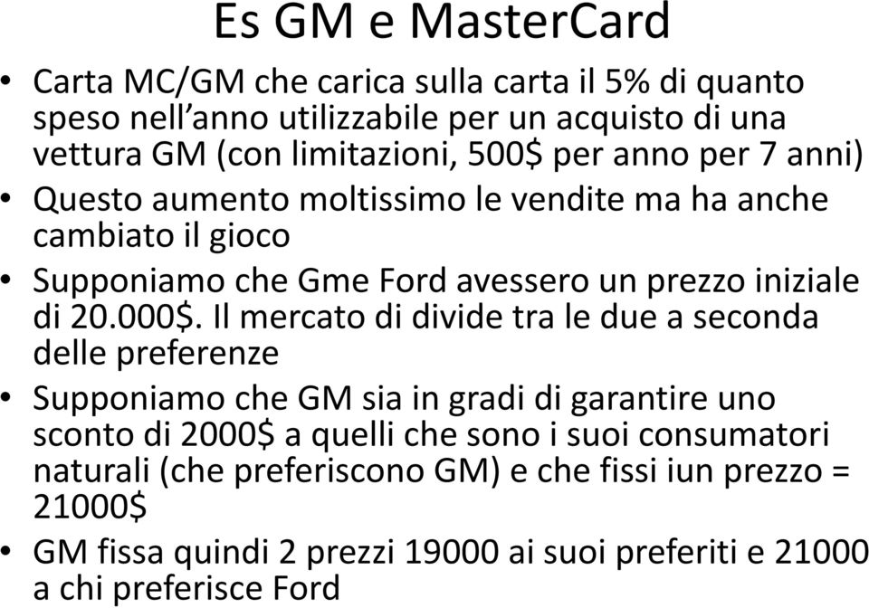 000$. Il mercato di divide tra le due a seconda delle preferenze Supponiamo che GM sia in gradi di garantire uno sconto di 2000$ a quelli che sono i