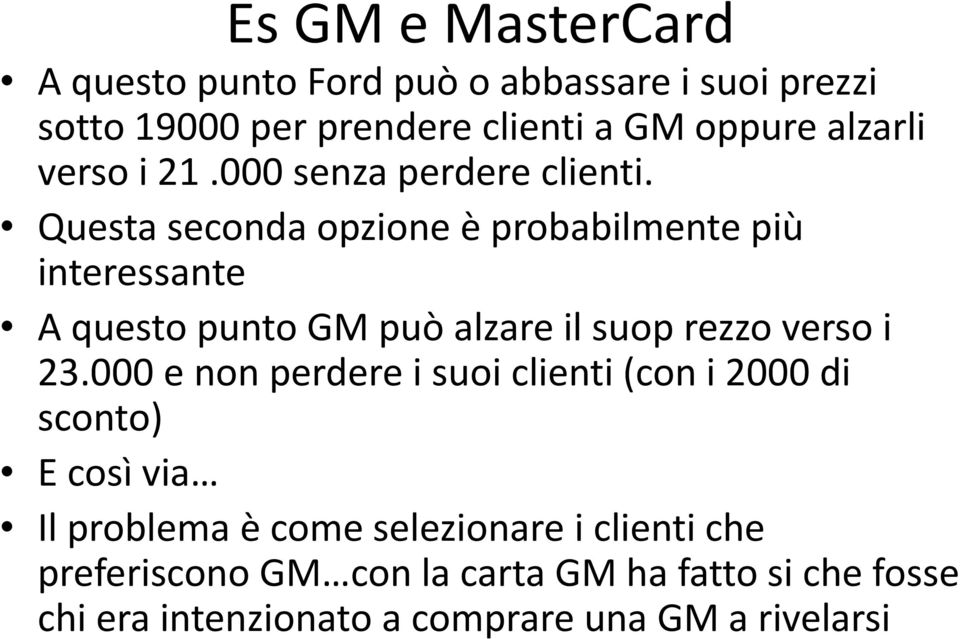 Questa seconda opzione è probabilmente più interessante A questo punto GM può alzare il suoprezzo verso i 23.