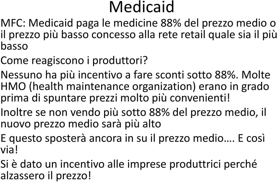 Molte HMO (healthmaintenanceorganization) erano in grado prima di spuntare prezzi molto più convenienti!