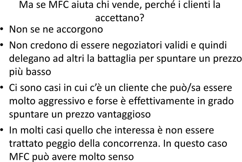 spuntare un prezzo più basso Ci sono casi in cui c è un cliente che può/sa essere molto aggressivo e forse è