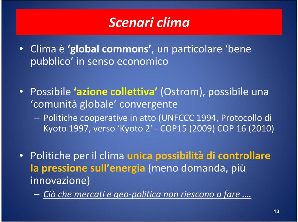 Protocollo di Kyoto 1997, verso Kyoto 2 COP15 (2009) COP 16 (2010) Politiche per il clima unica possibilità di