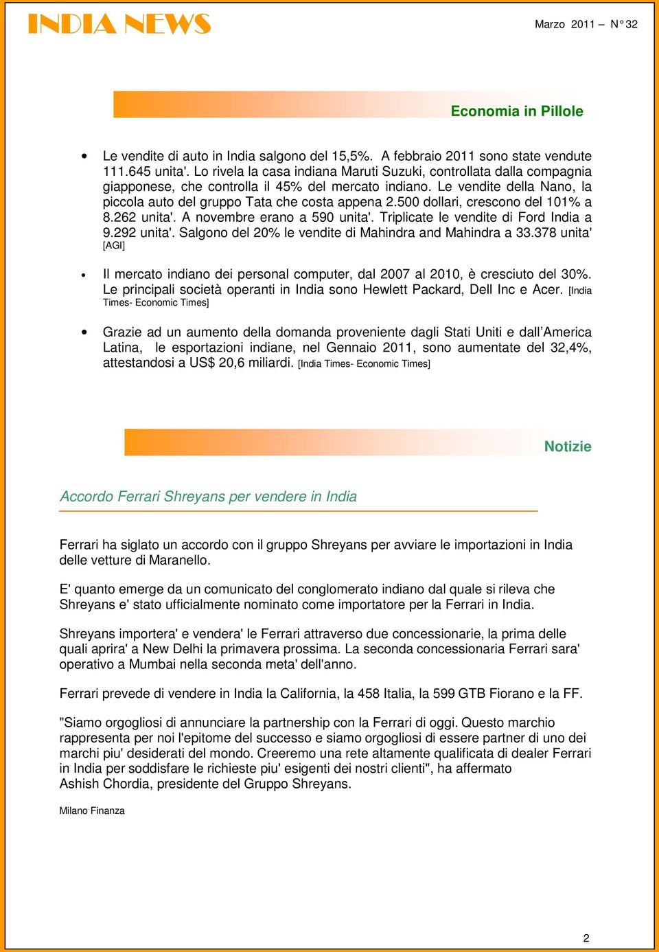 500 dollari, crescono del 101% a 8.262 unita'. A novembre erano a 590 unita'. Triplicate le vendite di Ford India a 9.292 unita'. Salgono del 20% le vendite di Mahindra and Mahindra a 33.