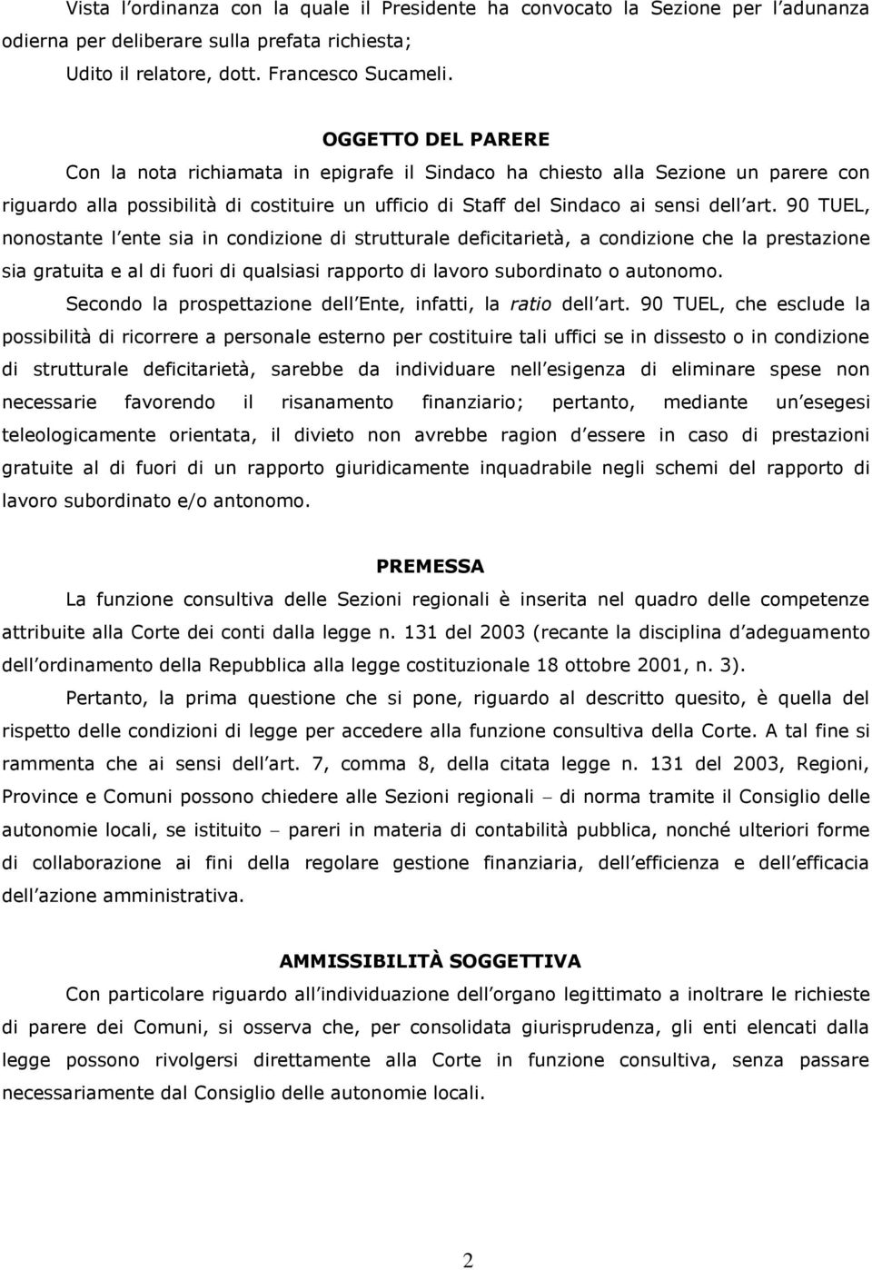 90 TUEL, nonostante l ente sia in condizione di strutturale deficitarietà, a condizione che la prestazione sia gratuita e al di fuori di qualsiasi rapporto di lavoro subordinato o autonomo.