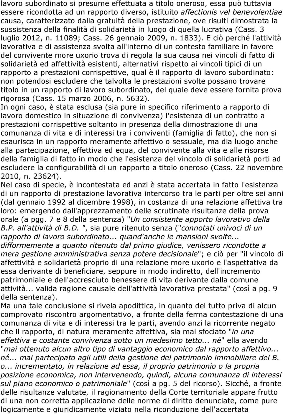 E ciò perché l'attività lavorativa e di assistenza svolta all'interno di un contesto familiare in favore del convivente more uxorio trova di regola la sua causa nei vincoli di fatto di solidarietà ed