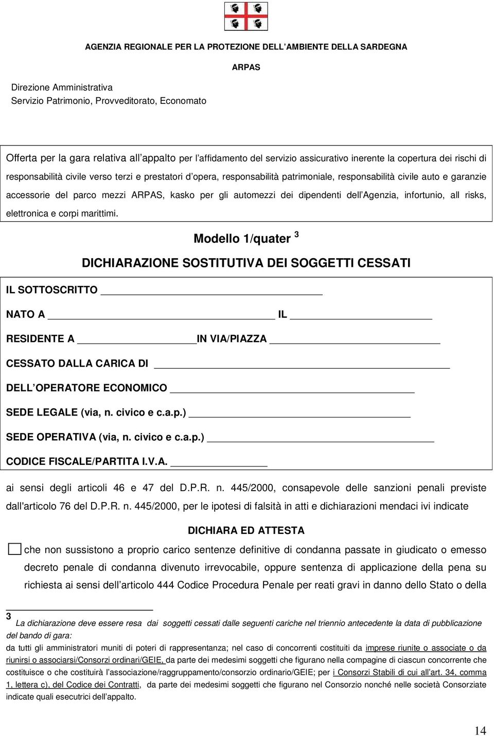 Modello 1/quater 3 DICHIARAZIONE SOSTITUTIVA DEI SOGGETTI CESSATI IL SOTTOSCRITTO NATO A IL RESIDENTE A IN VIA/PIAZZA CESSATO DALLA CARICA DI DELL OPERATORE ECONOMICO SEDE LEGALE (via, n. civico e c.