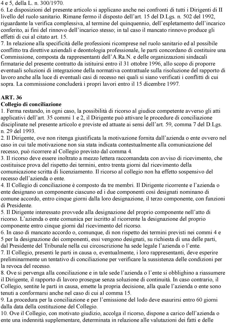 502 del 1992, riguardante la verifica complessiva, al termine del quinquennio, dell espletamento dell incarico conferito, ai fini del rinnovo dell incarico stesso; in tal caso il mancato rinnovo