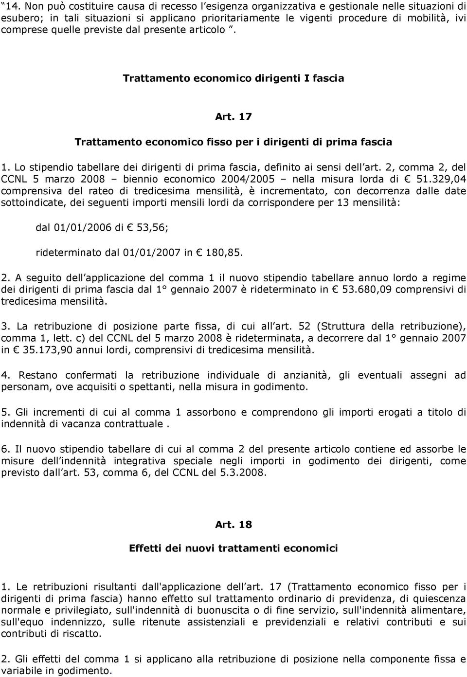 Lo stipendio tabellare dei dirigenti di prima fascia, definito ai sensi dell art. 2, comma 2, del CCNL 5 marzo 2008 biennio economico 2004/2005 nella misura lorda di 51.