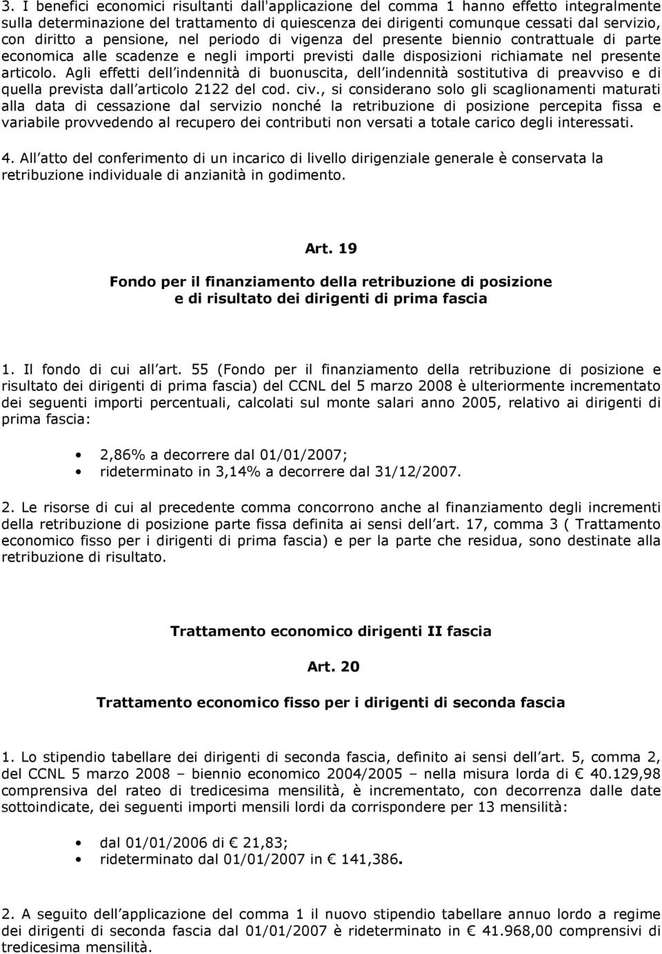 Agli effetti dell indennità di buonuscita, dell indennità sostitutiva di preavviso e di quella prevista dall articolo 2122 del cod. civ.