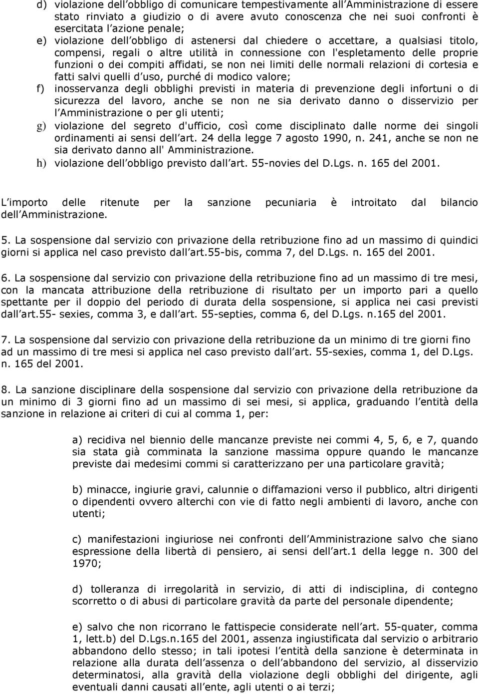 non nei limiti delle normali relazioni di cortesia e fatti salvi quelli d uso, purché di modico valore; f) inosservanza degli obblighi previsti in materia di prevenzione degli infortuni o di