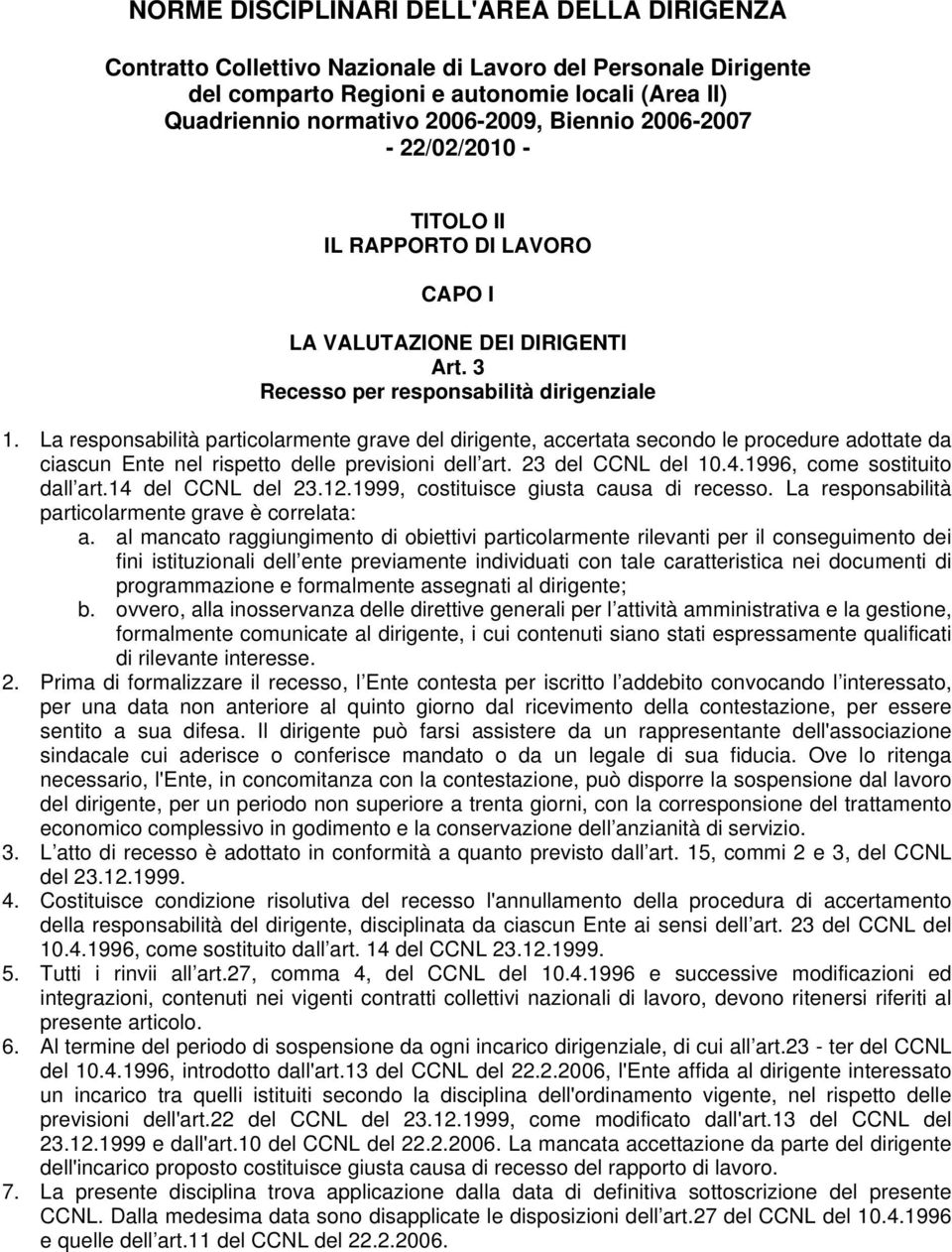 La responsabilità particolarmente grave del dirigente, accertata secondo le procedure adottate da ciascun Ente nel rispetto delle previsioni dell art. 23 del CCNL del 10.4.