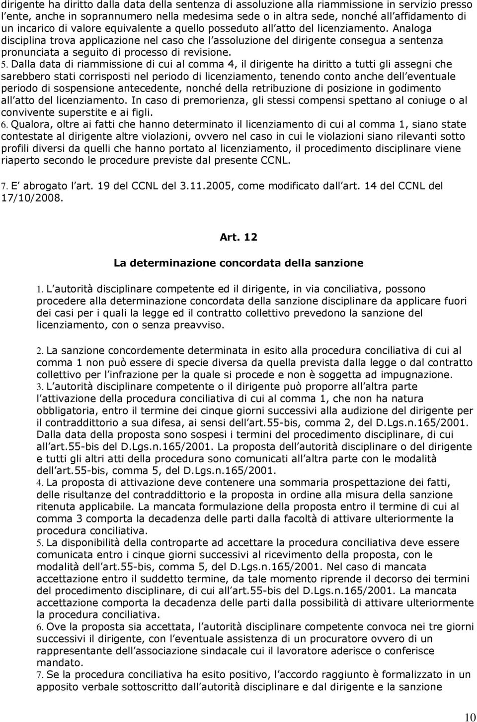 Analoga disciplina trova applicazione nel caso che l assoluzione del dirigente consegua a sentenza pronunciata a seguito di processo di revisione. 5.