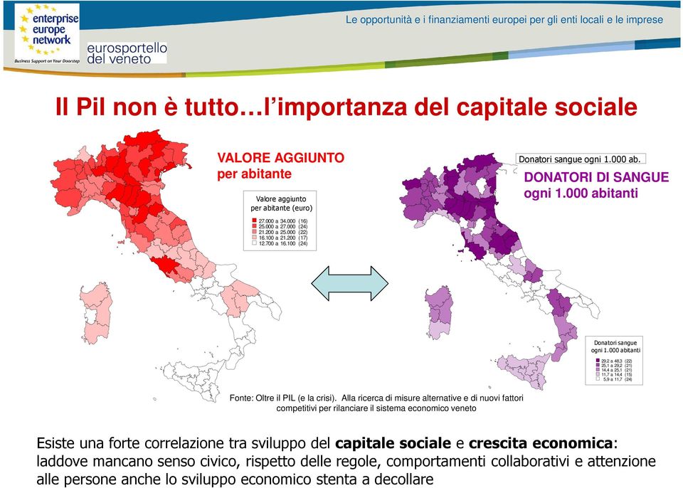 000 abitanti 29,2 a 48,3 (22) 25,1 a 29,2 (21) 14,4 a 25,1 (21) 11,7 a 14,4 (15) 5,9 a 11,7 (24) Fonte: Oltre il PIL (e la crisi).