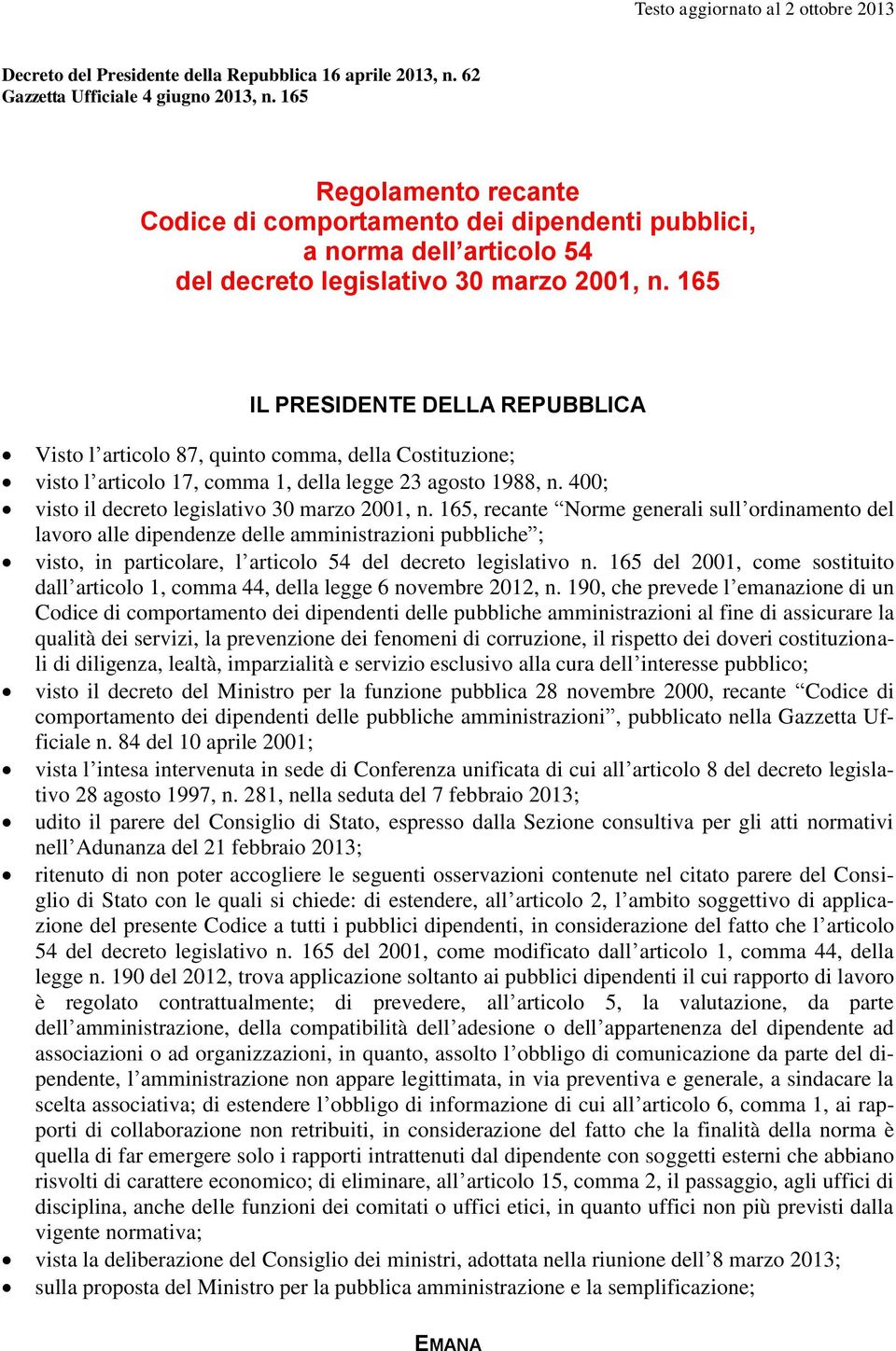 165 IL PRESIDENTE DELLA REPUBBLICA Visto l articolo 87, quinto comma, della Costituzione; visto l articolo 17, comma 1, della legge 23 agosto 1988, n.