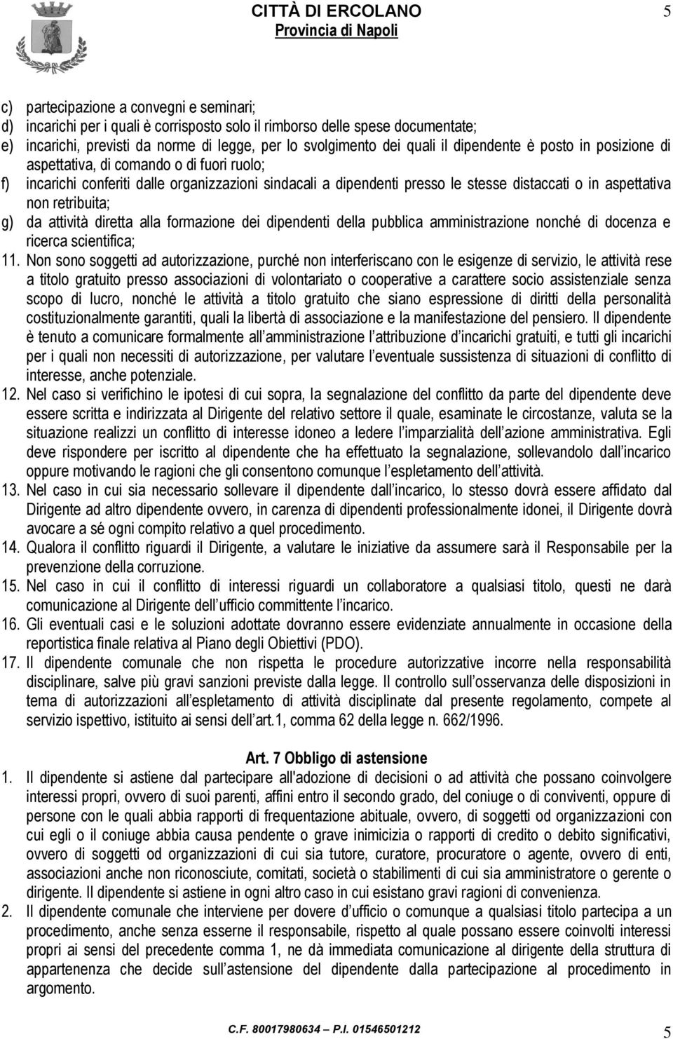 retribuita; g) da attività diretta alla formazione dei dipendenti della pubblica amministrazione nonché di docenza e ricerca scientifica; 11.