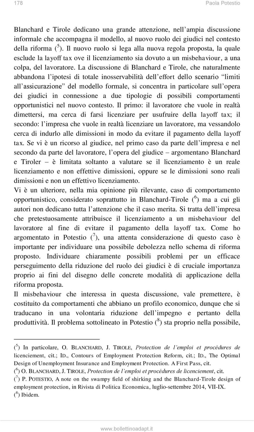 La discussione di Blanchard e Tirole, che naturalmente abbandona l ipotesi di totale inosservabilità dell effort dello scenario limiti all assicurazione del modello formale, si concentra in